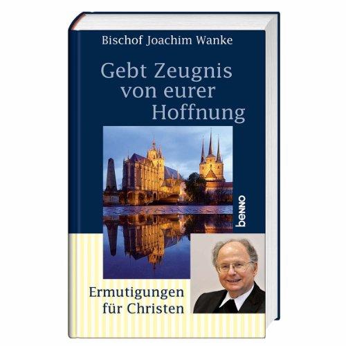 Gebt Zeugnis von eurer Hoffnung: Ermutigungen für Christen