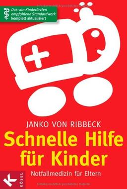 Schnelle Hilfe für Kinder: Notfallmedizin für Eltern - Das von Kinderärzten empfohlene Standardwerk komplett aktualisiert