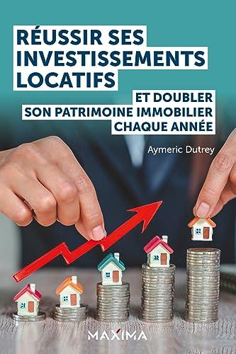 Réussir ses investissements locatifs : et doubler son patrimoine immobilier chaque année