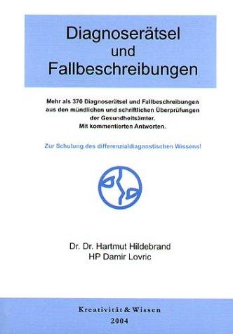 Diagnoserätsel und Fallbeschreibungen. Mehr als 370 Diagnoserätsel und Fallbeschreibungen aus den mündlichen und schriftlichen Überprüfungen der Gesundheitsämter. Mit kommentierten Antworten