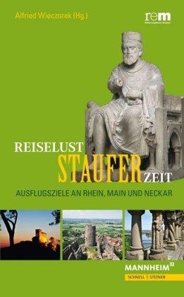 Reiselust Stauferzeit: Ausflugsziele an Rhein, Main und Neckar