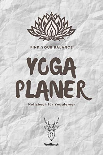 Find Your Balance - Yoga Planer - Notizbuch für Yogalehrer: A5 Yoga Logbuch | Yoga Planer | Yoga Tagebuch | Meditationsbuch | Geschenkbuch für ... Yogi, Yogini, Rishi, Männer und Frauen