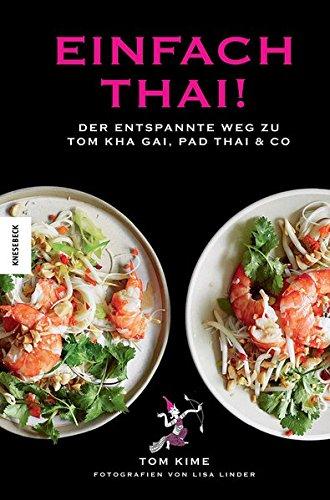 Einfach thai!: Der entspannte Weg zu Tom Kha Gai, Pad Thai & Co