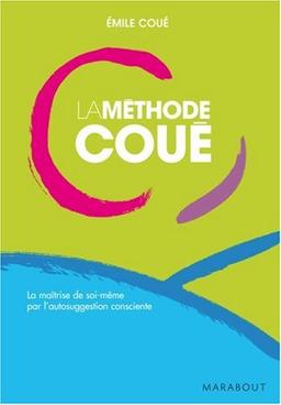 La méthode Coué : la maîtrise de soi-même par l'autosuggestion consciente