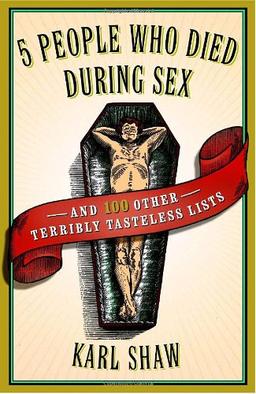 5 People Who Died During Sex: and 100 Other Terribly Tasteless Lists