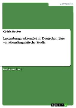 Luxemburger Akzent(e) im Deutschen. Eine variationslinguistische Studie