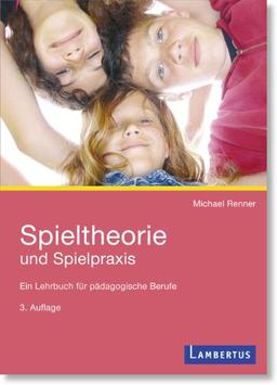 Spieltheorie und Spielpraxis: Ein Lehrbuch für pädagogische Berufe