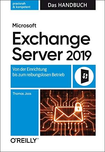 Microsoft Exchange Server 2019 – Das Handbuch: Von der Einrichtung bis zum reibungslosen Betrieb