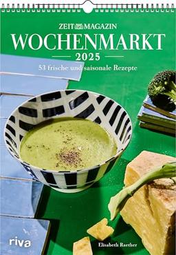 Wochenmarkt – Wochenkalender 2025: 53 frische und saisonale Rezepte aus dem ZEITmagazin. Rezepte mit Gemüse und Obst. Kochbuch für alle Jahreszeiten: Frühling, Sommer, Herbst und Winter