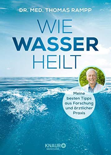 Wie Wasser heilt: Meine besten Tipps aus Forschung und ärztlicher Praxis