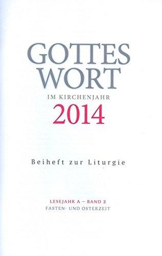 Gottes Wort im Kirchenjahr: 2014. Lesejahr A - Band 2: Fasten- und Osterzeit. Beiheft zur Liturgie