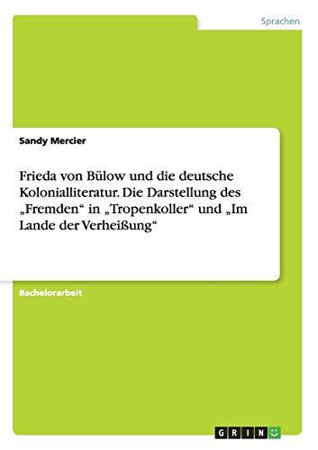 Frieda von Bülow und die deutsche Kolonialliteratur. Die Darstellung des "Fremden" in "Tropenkoller" und "Im Lande der Verheißung"