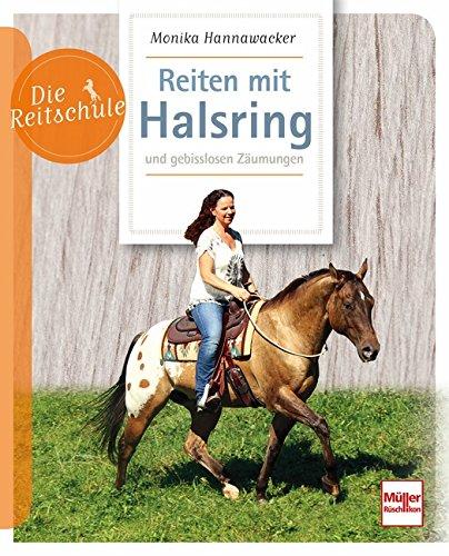 Reiten mit Halsring: und gebisslosen Zäumungen (Die Reitschule)