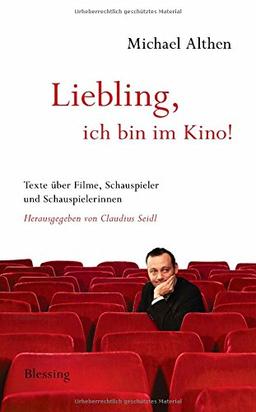 "Liebling, ich bin im Kino": Texte über Filme, Schauspieler und Schauspielerinnen. Herausgegeben von Claudius Seidl