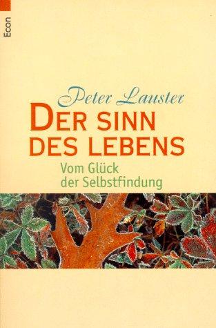 Der Sinn des Lebens. Vom Glück der Selbstfindung