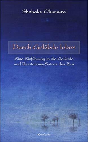 Durch Gelübde leben: Eine Einführung in die Gelübde und Rezitationssutras des Zen