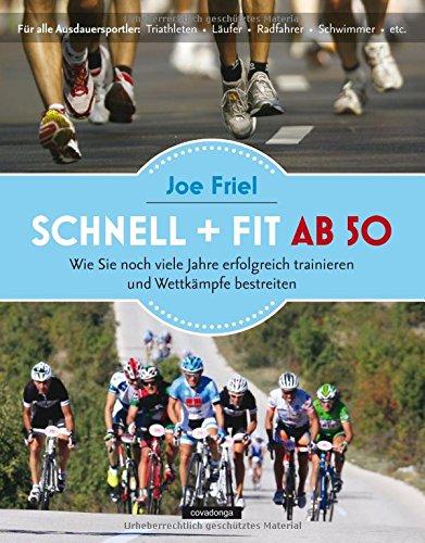 Schnell und fit ab 50: Ein Trainingshandbuch für Ausdauersportler im besten Alter