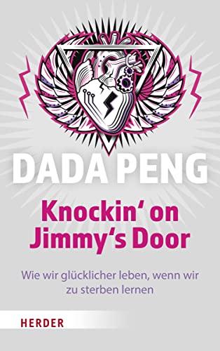 Knockin' on Jimmy's Door: Wie wir glücklicher leben, wenn wir zu sterben lernen