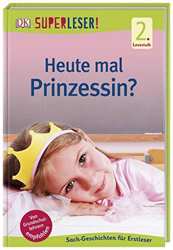 SUPERLESER! Heute mal Prinzessin?: 2. Lesestufe Sach-Geschichten für Erstleser