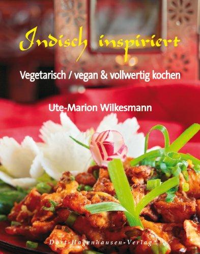 Indisch inspiriert: vegetarisch/vegan & vollwertig kochen