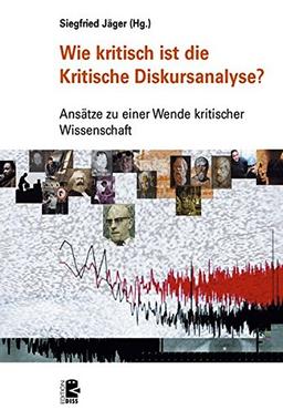 Wie kritisch ist die Kritische Diskursanalyse?: Ansätze zu einer Wende kritischer Wissenschaft (Edition DISS)