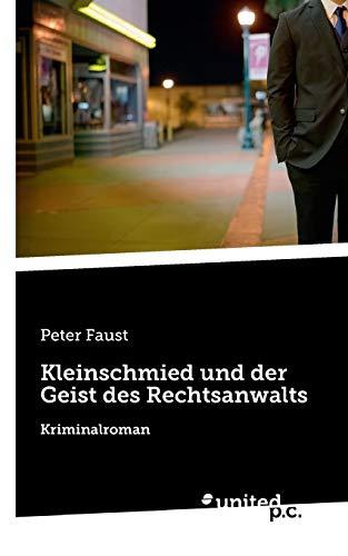 Kleinschmied und der Geist des Rechtsanwalts: Kriminalroman