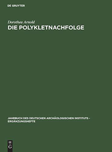 Die Polykletnachfolge: Untersuchungen zur Kunst von Argos und Sikyon zwischen Polyklet und Lysipp (Jahrbuch des Deutschen Archäologischen Instituts - Ergänzungshefte, 25, Band 25)