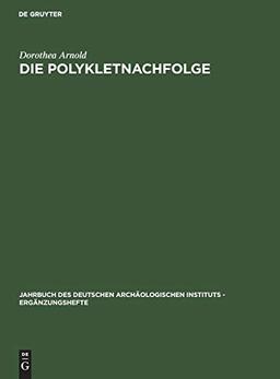 Die Polykletnachfolge: Untersuchungen zur Kunst von Argos und Sikyon zwischen Polyklet und Lysipp (Jahrbuch des Deutschen Archäologischen Instituts - Ergänzungshefte, 25, Band 25)