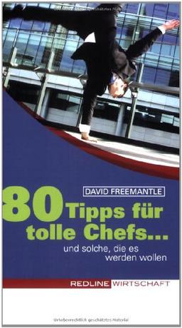 80 Tipps für tolle Chefs: Und solche, die es werden wollen