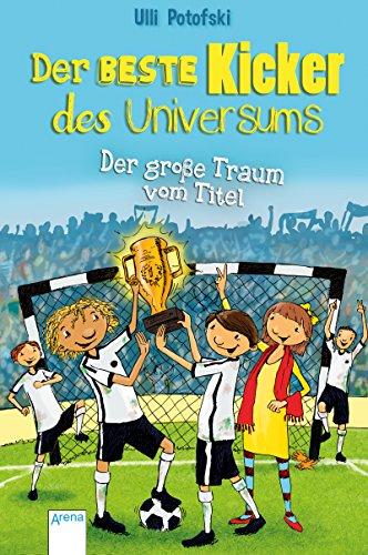 Der beste Kicker des Universums. Der große Traum vom Titel