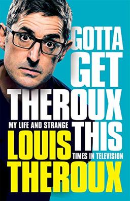 Gotta Get Theroux This: My life and strange times in television