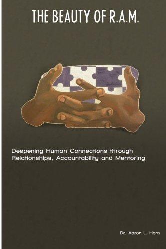 The Beauty of R.A.M.: Deepening Human Connections through Relationships, Accountability and Mentoring