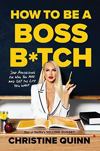 How to Be a Boss B*tch: Stop Apologizing for Who You Are and Get the Life You Want