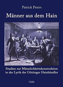 Männer aus dem Hain: Studien zur Männlichkeitskonstruktion in der Lyrik der Göttinger Hainbündler