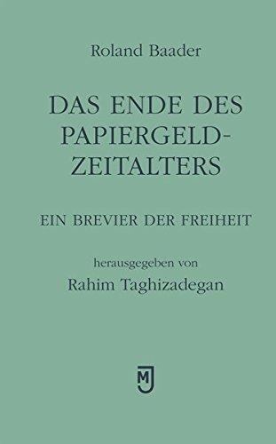 Das Ende des Papiergeld-Zeitalters: Ein Brevier der Freiheit