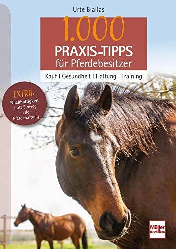 1000 Praxis-Tipps für Pferdebesitzer: Kauf - Gesundheit - Haltung