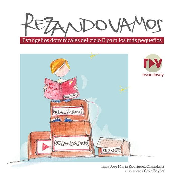 Rezando vamos . Evangelios dominicales del ciclo B para los más pequeños (Infantil y Juvenil)