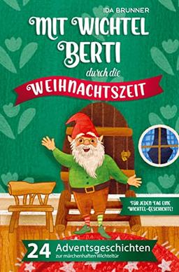 Mit Wichtel Berti durch die Weihnachtszeit: 24 Adventsgeschichten zur märchenhaften Wichteltür ¿ Für jeden Tag eine Wichtel-Geschichte!