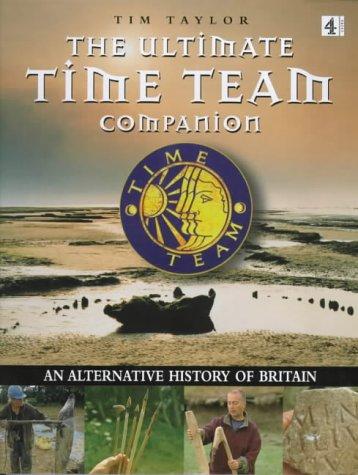 Ultimate Time Team Companion: an Alternative History of Britain