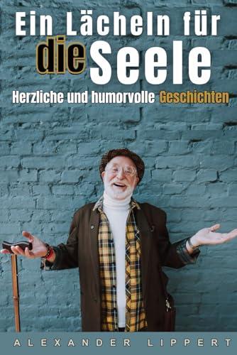 Ein Lächeln für die Seele: Herzliche und humorvolle Geschichten