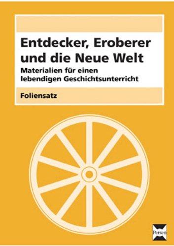 Entdecker, Eroberer u. die Neue Welt - Foliensatz: Materialien für einen lebendigen Geschichtsunterri cht (7. bis 9. Klasse)