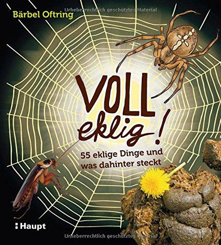 Voll eklig!: 55 eklige Dinge und was dahinter steckt