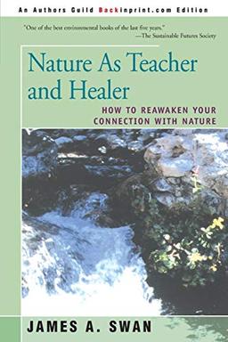 Nature As Teacher and Healer: How To Reawaken Your Connection with Nature