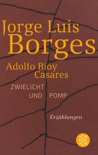 Zwielicht und Pomp: Erzählungen: Chroniken von Bustos Domecq. Neue Geschichten von Bustos Domecq