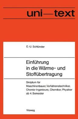 Einführung in die Wärme- und Stoffübertragung: "Skriptum Für Maschinenbauer, Verfahrenstechniker, Chemie-Ingenieure, Chemiker, Physiker Ab 4. Semester" (uni-texte)