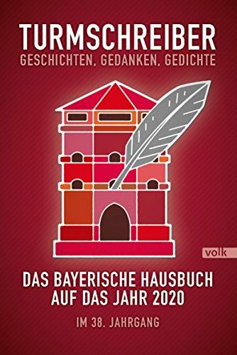 Turmschreiber. Geschichten, Gedanken, Gedichte: Das bayerische Hausbuch auf das Jahr 2020. Im 38. Jahrgang (Turmschreiber / Bayerisches Hausbuch)