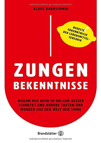 Zungenbekenntnisse: Warum der Wein im Urlaub besser schmeckt und andere Fakten und Wunder aus der Welt der Sinne