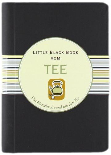 Little Black Book vom Tee: Das Handbuch rund um den Tee (Little Black Books (Deutsche Ausgabe))