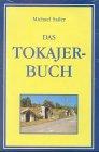 Das Tokajer-Buch: Geschichte, Weine, Produzenten