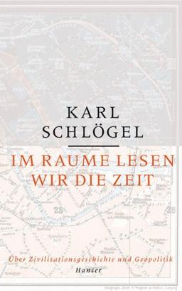 Im Raume lesen wir die Zeit: Über Zivilisationsgeschichte und Geopolitik